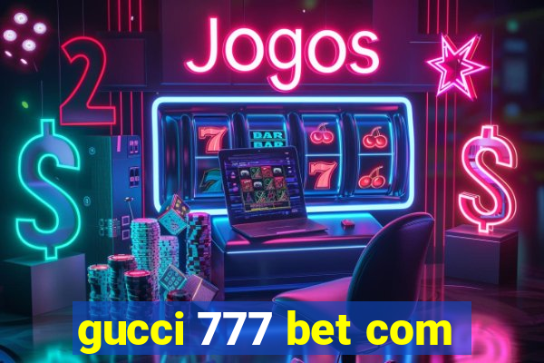 gucci 777 bet com